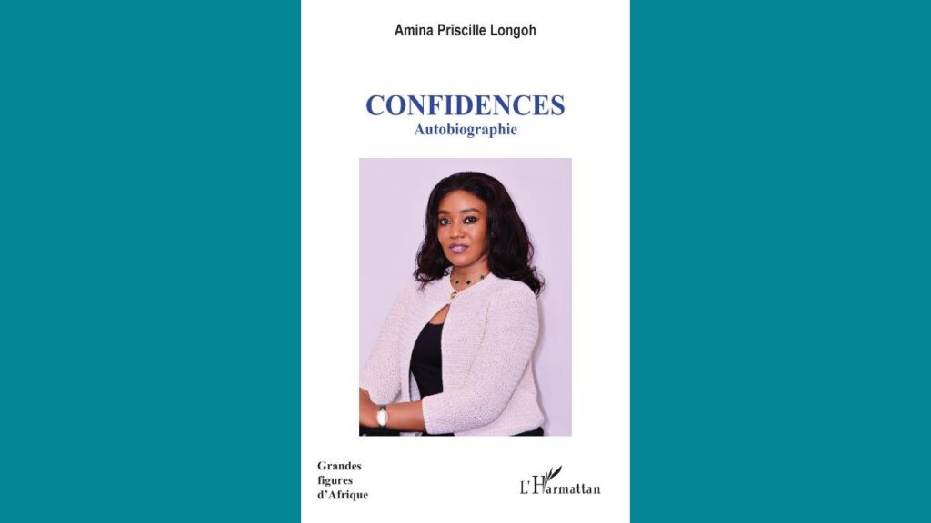 Les Confidences d'Amina Priscille Longoh (Éditions L'Harmattan, dans la Collection "Grandes Figures d'Afrique")